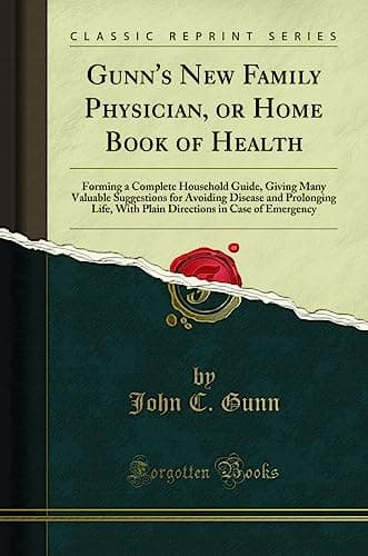 Gunn's Household Physician, or Home Book of Health: Forming a Complete Household Guide (Classic Reprint)