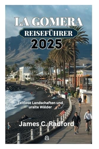 LA GOMERA REISEFÜHRER 2025: Zeitlose Landschaften und uralte Wälder