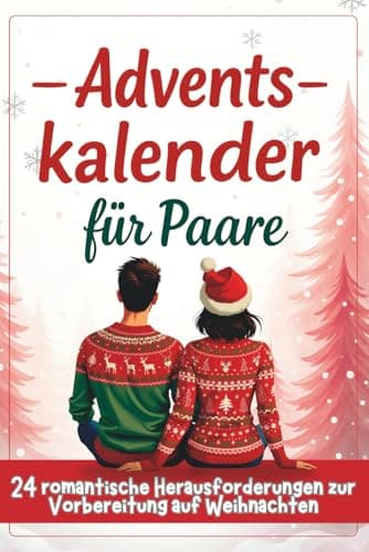 Adventskalender für Paare - 24 romantische Herausforderungen zur Vorbereitung auf Weihnachten: Ein kleines originelles Geschenk für Erwachsene