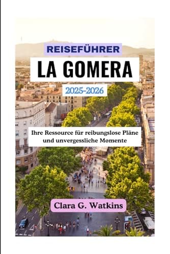 REISEFÜHRER FÜR LA GOMERA 2025-2026: Ihre Ressource für reibungslose Pläne und unvergessliche Momente