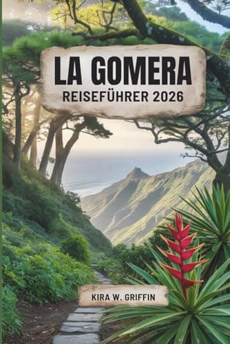 LA GOMERA REISEFÜHRER 2026: Entdecken Sie verborgene Schätze und Küstenwunder auf den Kanarischen Inseln Spaniens