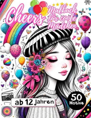 Cheers - Malbuch für coole Mädchen ab 12 Jahren. Das perfekte Geschenk für Mädchen & Teenager: 50 schöne Motive (Freizeit, Tiere, Portraits) für Stressabbau und Entspannung.