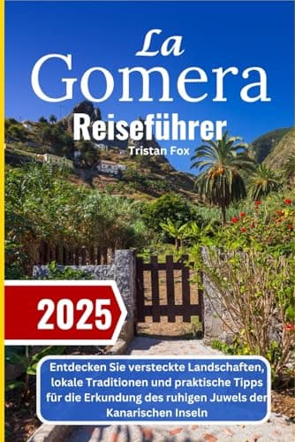 La Gomera Reiseführer 2025: Entdecken Sie versteckte Landschaften, lokale Traditionen und praktische Tipps für die Erkundung des ruhigen Juwels der Kanarischen Inseln