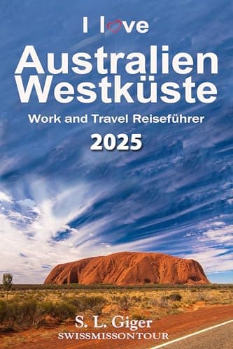 Australien Westküste Reiseführer: Westküste Work and Travel Australien Reiseführer 2025. Alle Tipps für Backpacker von SWISSMISSONTOUR (Swissmissontour Reiseführer)
