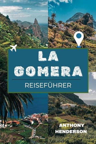 LA GOMERA REISEFÜHRER. 2026: Entdecken Sie die unberührte Kanarische Insel: Kultur, Natur, Wanderwege und lokale Geheimnisse von La Gomera