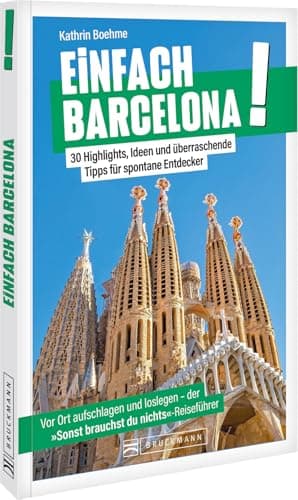 Einfach Barcelona! Der ultimative Stadtführer: 30 Highlights, Ideen und überraschende Tipps – Barcelona völlig stressfrei entdecken.