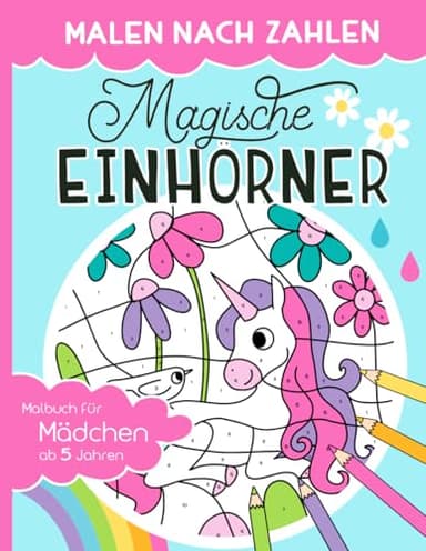 Malen nach Zahlen - Magische Einhörner: Malen, lesen und lernen – erlebe zusammen mit dem Einhorn-Mädchen Lilly zauberhafte Abenteuer. Einhorn Malbuch ... ab 5 Jahren (Malen nach Zahlen für Kinder)