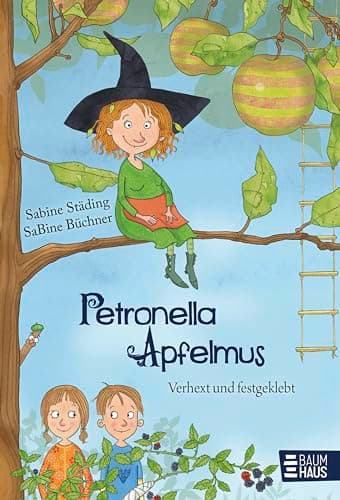 Petronella Apfelmus - Verhext und festgeklebt (Band 1): Tauche ein in die magische Gartenwelt der kleinen Apfelhexe – eine Geschichte zum Vor- und Selbstlesen
