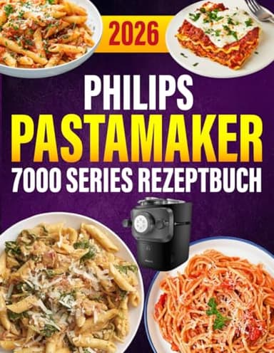 Philips PastaMaker 7000 Series Rezeptbuch 2026: 400 einfache Pasta-Rezepte – Frische Nudeln mit der Philips Nudelmaschine | Für die ganze Familie | Mit Saucen